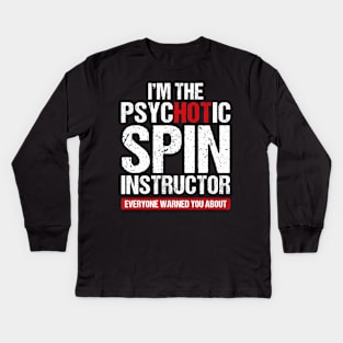 I am the psychotic spin instructor Kids Long Sleeve T-Shirt